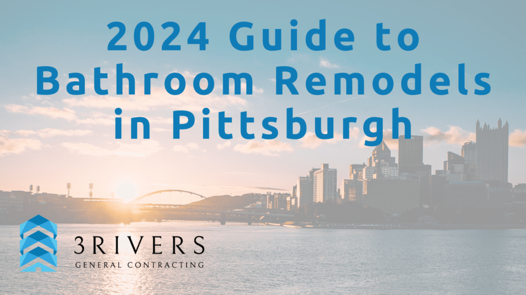 2024 Guide to Bathroom Remodels in Pittsburgh - 3Rivers General Contracting